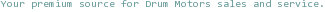 Your premium source for Drum Motors sales and service.